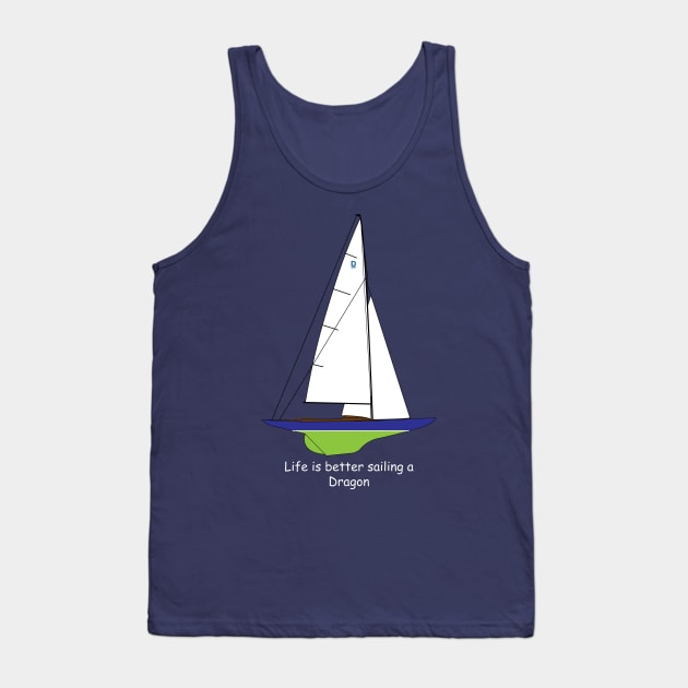 Dragon Sailboat  - Life is better sailing a Dragon Tank Top by CHBB